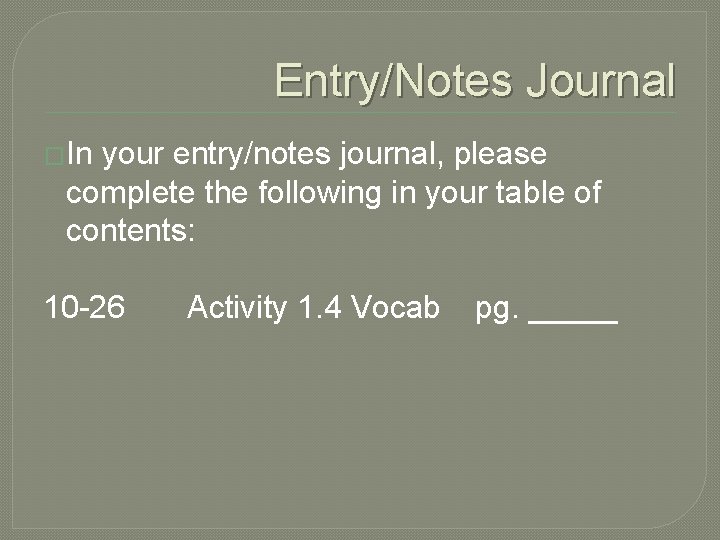 Entry/Notes Journal �In your entry/notes journal, please complete the following in your table of Entry/Notes Journal �In your entry/notes journal, please complete the following in your table of