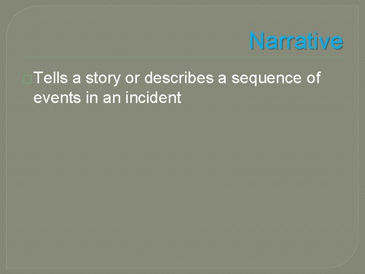 Narrative �Tells a story or describes a sequence of events in an incident Narrative �Tells a story or describes a sequence of events in an incident