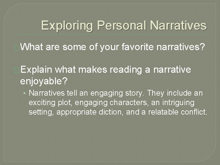 Exploring Personal Narratives �What are some of your favorite narratives? �Explain what makes reading
