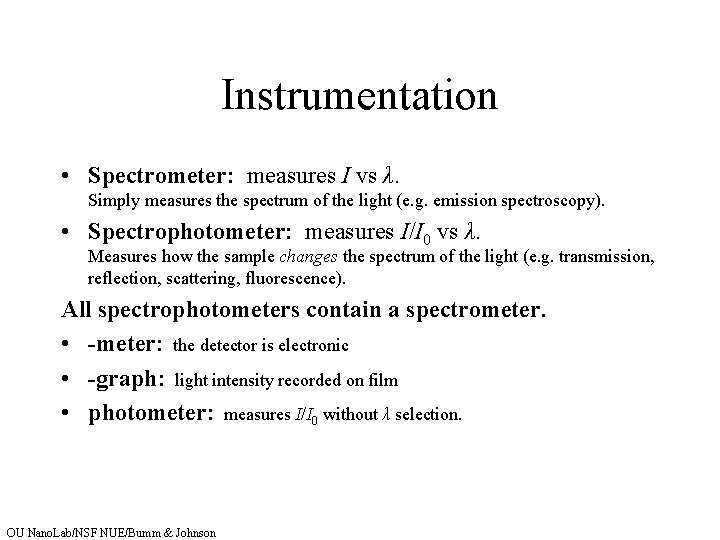 Instrumentation • Spectrometer: measures I vs λ. Simply measures the spectrum of the light