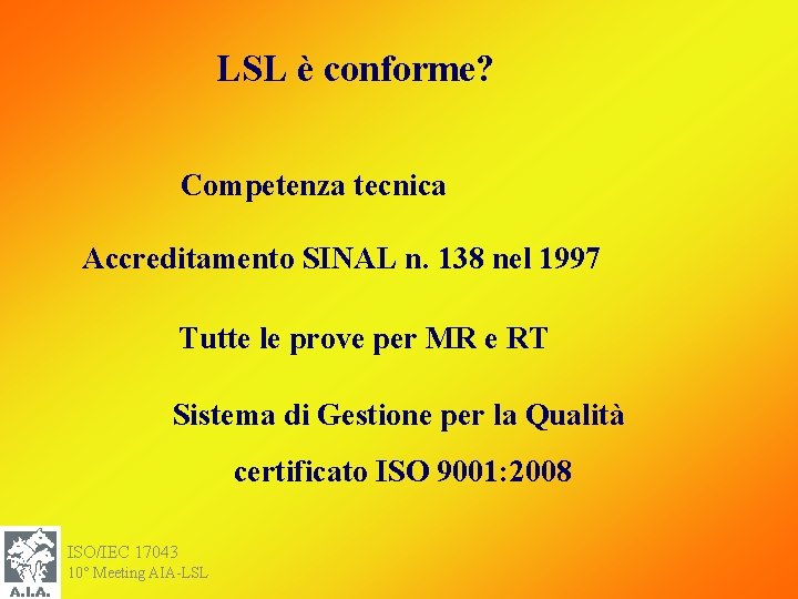 LSL è conforme? Competenza tecnica Accreditamento SINAL n. 138 nel 1997 Tutte le prove