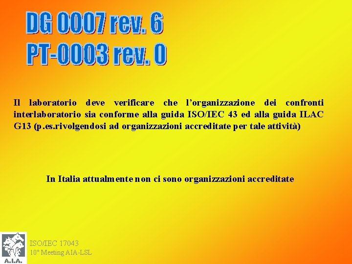 Il laboratorio deve verificare che l’organizzazione dei confronti interlaboratorio sia conforme alla guida ISO/IEC