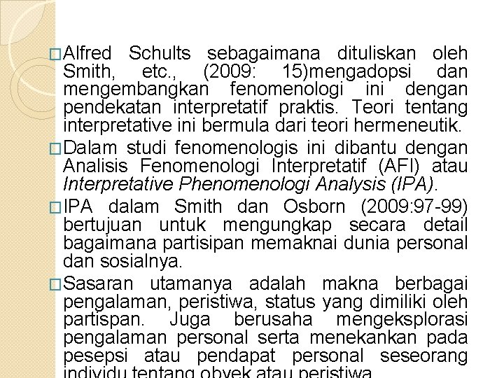 �Alfred Schults sebagaimana dituliskan oleh Smith, etc. , (2009: 15)mengadopsi dan mengembangkan fenomenologi ini