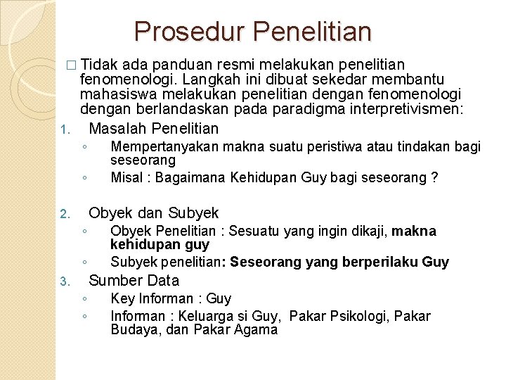 Prosedur Penelitian � Tidak ada panduan resmi melakukan penelitian fenomenologi. Langkah ini dibuat sekedar