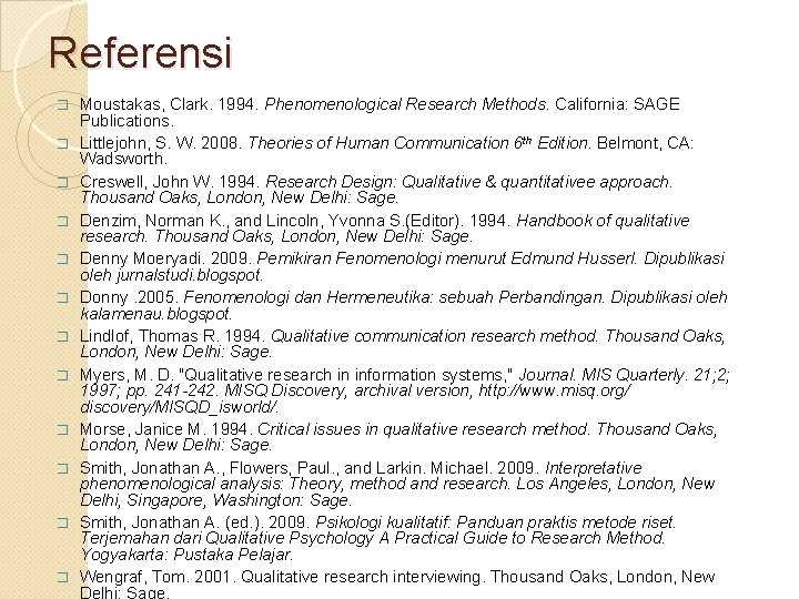 Referensi � � � Moustakas, Clark. 1994. Phenomenological Research Methods. California: SAGE Publications. Littlejohn,