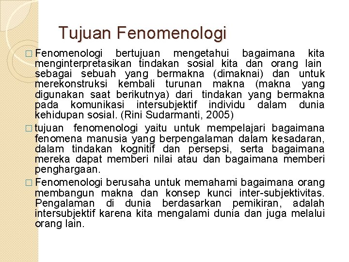 Tujuan Fenomenologi � Fenomenologi bertujuan mengetahui bagaimana kita menginterpretasikan tindakan sosial kita dan orang