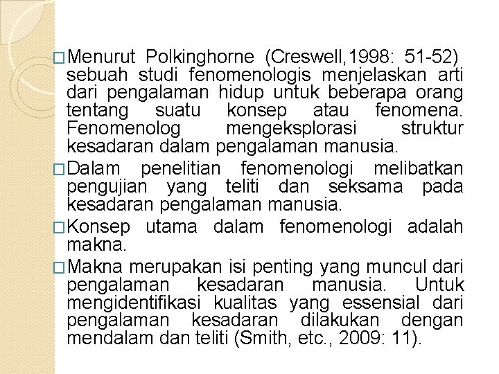 �Menurut Polkinghorne (Creswell, 1998: 51 -52) sebuah studi fenomenologis menjelaskan arti dari pengalaman hidup