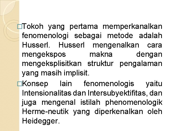 �Tokoh yang pertama memperkanalkan fenomenologi sebagai metode adalah Husserl mengenalkan cara mengekspos makna dengan