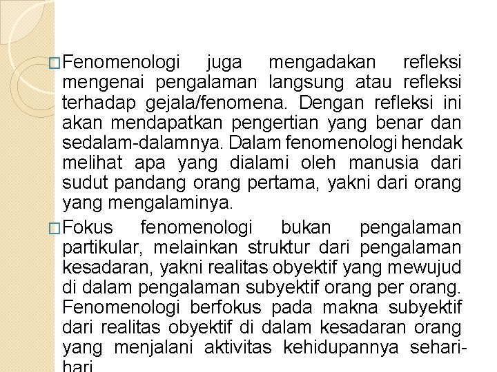 �Fenomenologi juga mengadakan refleksi mengenai pengalaman langsung atau refleksi terhadap gejala/fenomena. Dengan refleksi ini