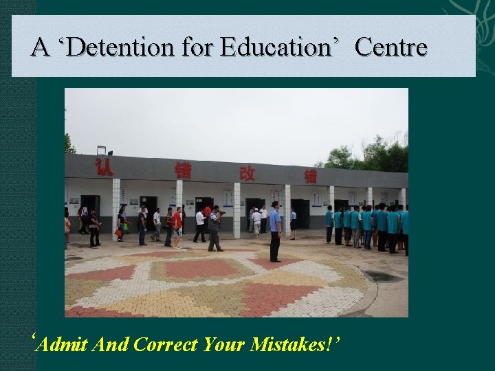 A ‘Detention for Education’ Centre ‘Admit And Correct Your Mistakes!’ 