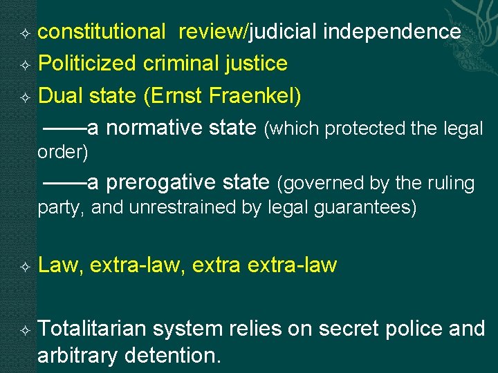 constitutional review/judicial independence Politicized criminal justice Dual state (Ernst Fraenkel) ——a normative state (which