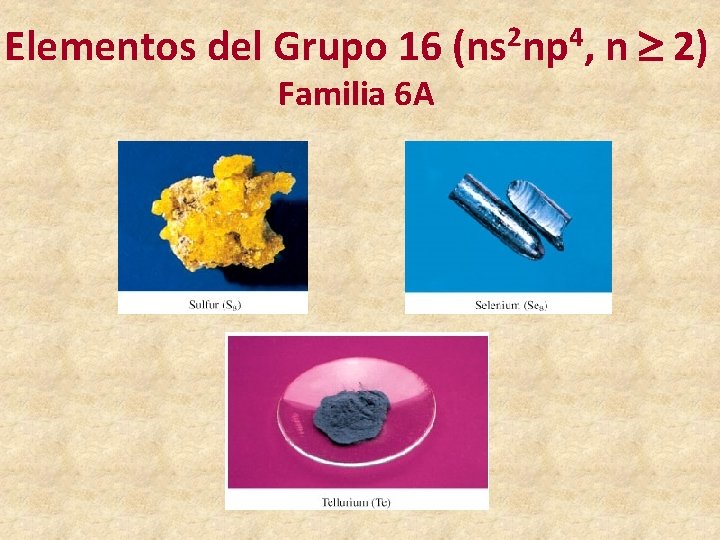 Elementos del Grupo 16 (ns 2 np 4, n 2) Familia 6 A 