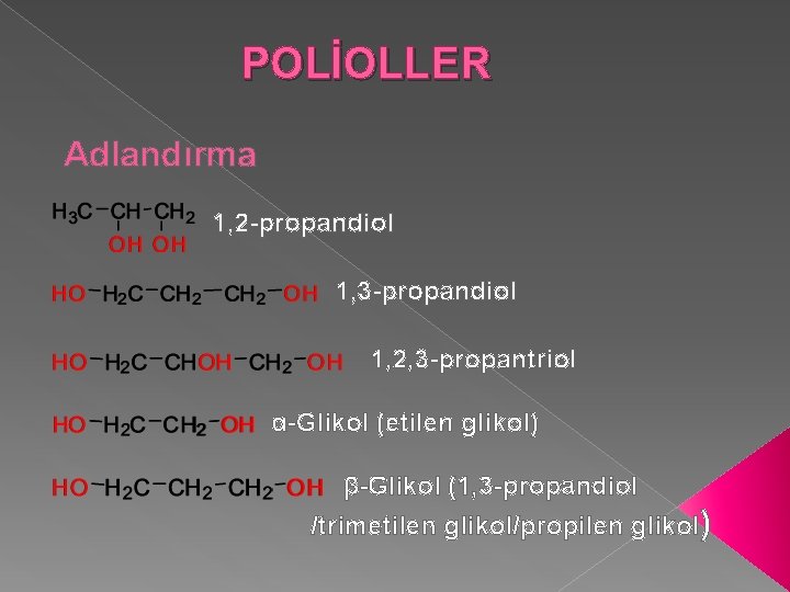 POLİOLLER Adlandırma 1, 2 -propandiol 1, 3 -propandiol 1, 2, 3 -propantriol α-Glikol (etilen