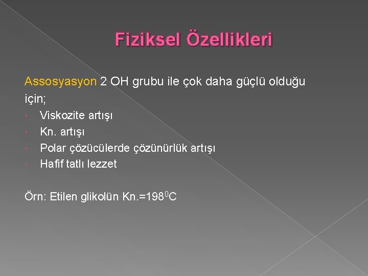 Fiziksel Özellikleri Assosyasyon 2 OH grubu ile çok daha güçlü olduğu için; Viskozite artışı