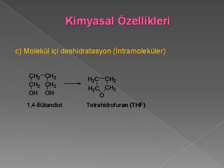 Kimyasal Özellikleri c) Molekül içi deshidratasyon (İntramoleküler) 