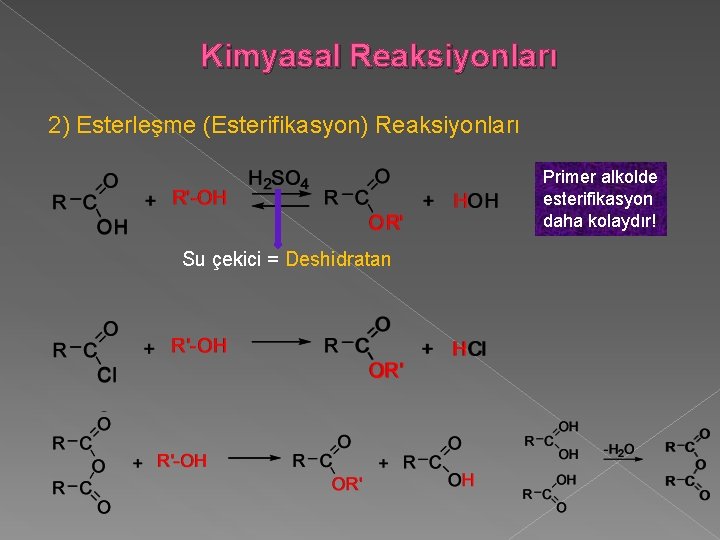 Kimyasal Reaksiyonları 2) Esterleşme (Esterifikasyon) Reaksiyonları Primer alkolde esterifikasyon daha kolaydır! Su çekici =