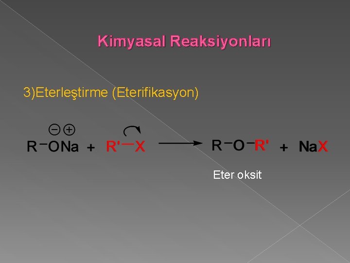 Kimyasal Reaksiyonları 3)Eterleştirme (Eterifikasyon) Eter oksit 