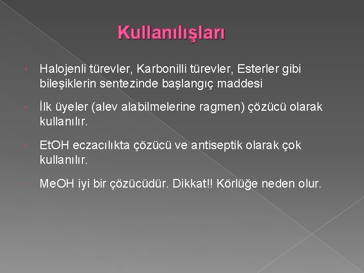 Kullanılışları Halojenli türevler, Karbonilli türevler, Esterler gibi bileşiklerin sentezinde başlangıç maddesi İlk üyeler (alev