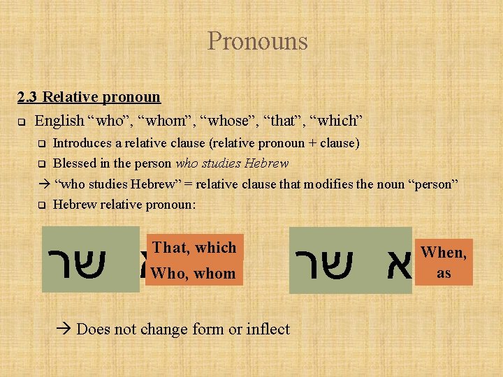 Pronouns 2. 3 Relative pronoun q English “who”, “whom”, “whose”, “that”, “which” Introduces a