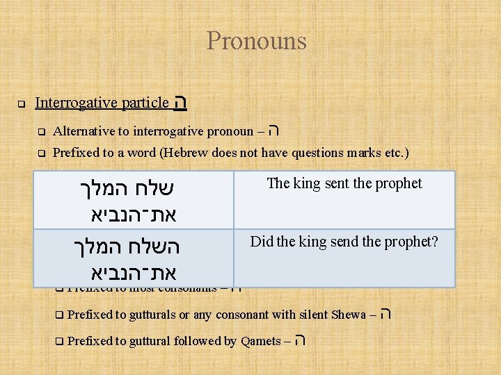 Pronouns q Interrogative particle ה q Alternative to interrogative pronoun – ה q Prefixed