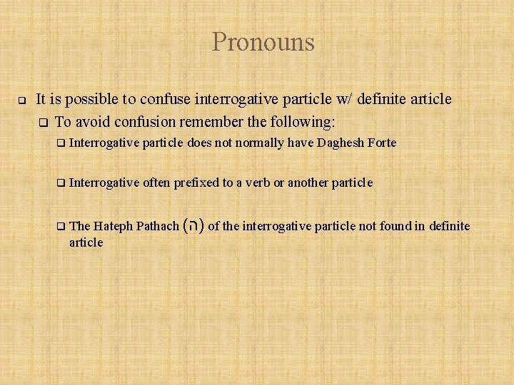 Pronouns q It is possible to confuse interrogative particle w/ definite article q To