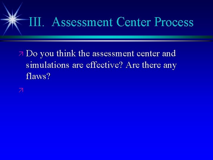 III. Assessment Center Process ä Do you think the assessment center and simulations are