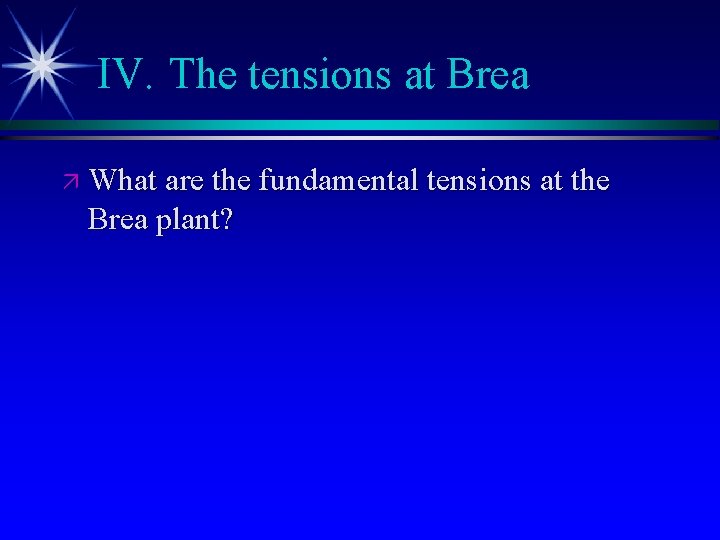 IV. The tensions at Brea ä What are the fundamental tensions at the Brea