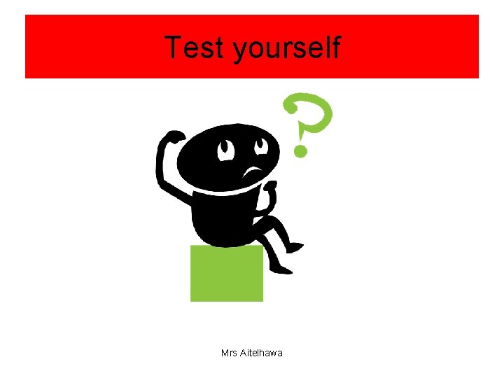 Test yourself Mrs Aitelhawa 