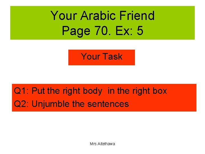 Your Arabic Friend Page 70. Ex: 5 Your Task Q 1: Put the right