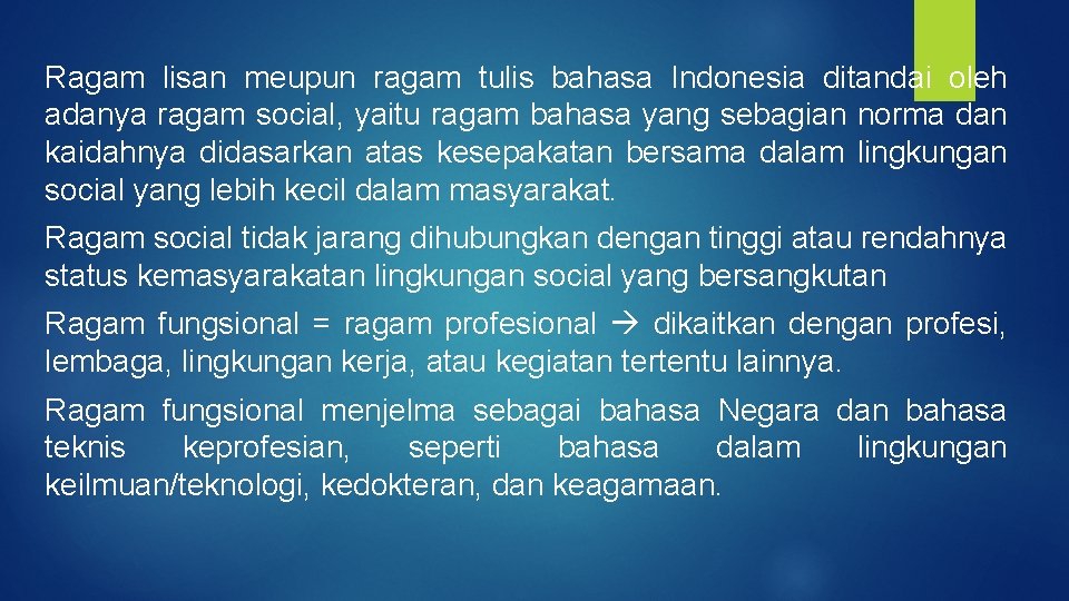 Ragam lisan meupun ragam tulis bahasa Indonesia ditandai oleh adanya ragam social, yaitu ragam