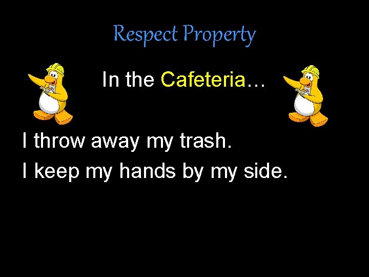 Respect Property In the Cafeteria… I throw away my trash. I keep my hands Respect Property In the Cafeteria… I throw away my trash. I keep my hands