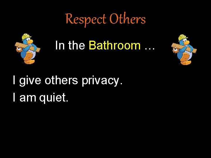 Respect Others In the Bathroom … I give others privacy. I am quiet. Respect Others In the Bathroom … I give others privacy. I am quiet.