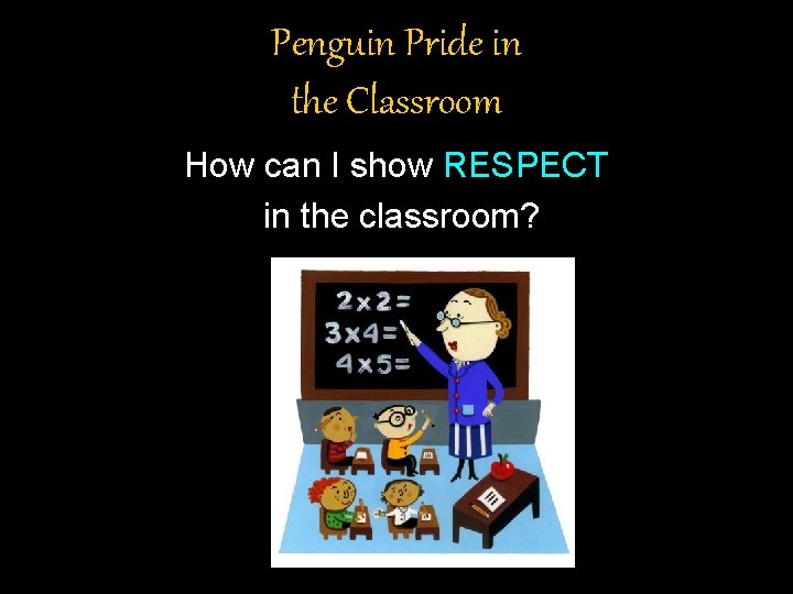 Penguin Pride in the Classroom How can I show RESPECT in the classroom? 