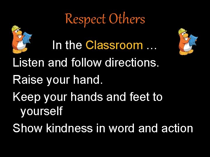 Respect Others In the Classroom … Listen and follow directions. Raise your hand. Keep Respect Others In the Classroom … Listen and follow directions. Raise your hand. Keep