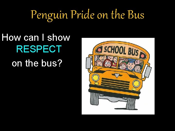 Penguin Pride on the Bus How can I show RESPECT on the bus? 