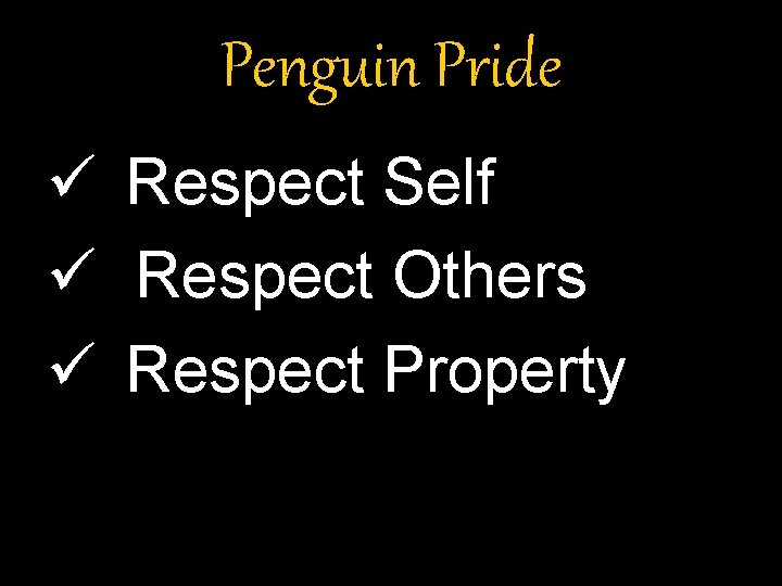 Penguin Pride ü Respect Self ü Respect Others ü Respect Property Penguin Pride ü Respect Self ü Respect Others ü Respect Property