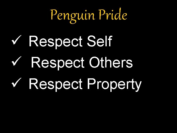 Penguin Pride ü Respect Self ü Respect Others ü Respect Property 