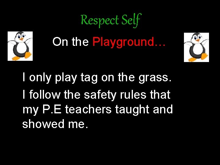 Respect Self On the Playground… I only play tag on the grass. I follow