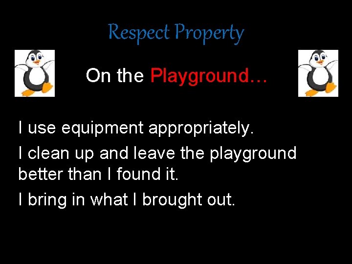 Respect Property • On the Playground… I use equipment appropriately. I clean up and