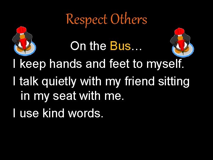 Respect Others On the Bus… I keep hands and feet to myself. I talk