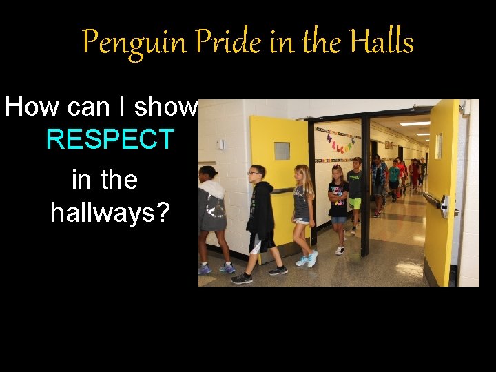 Penguin Pride in the Halls How can I show RESPECT in the hallways? Penguin Pride in the Halls How can I show RESPECT in the hallways?