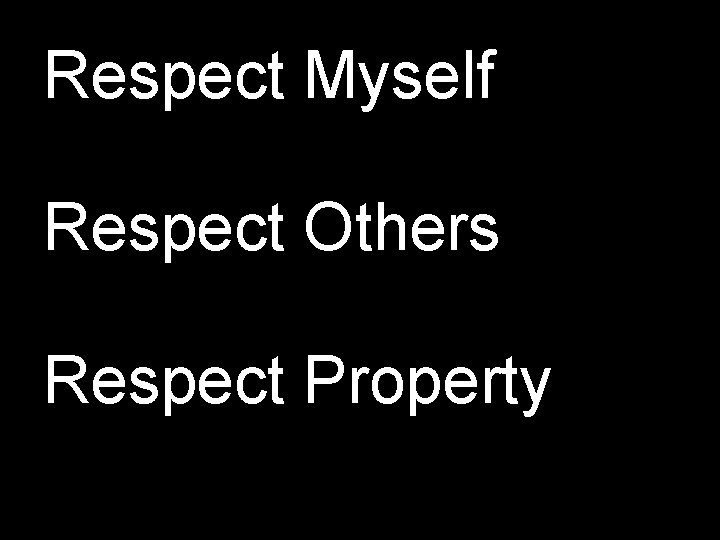 Respect Myself Respect Others Respect Property 