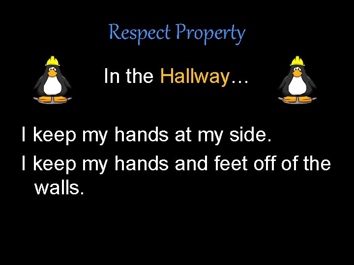 Respect Property In the Hallway… I keep my hands at my side. I keep