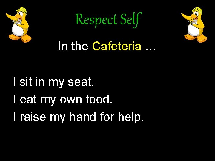 Respect Self In the Cafeteria … I sit in my seat. I eat my