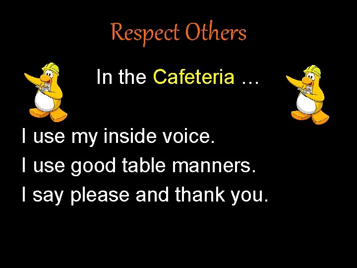 Respect Others In the Cafeteria … I use my inside voice. I use good Respect Others In the Cafeteria … I use my inside voice. I use good