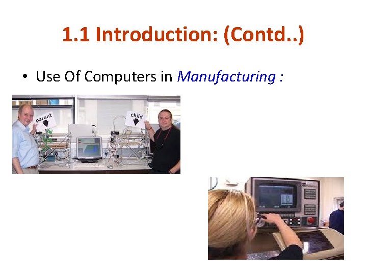 1. 1 Introduction: (Contd. . ) • Use Of Computers in Manufacturing : 1. 1 Introduction: (Contd. . ) • Use Of Computers in Manufacturing :