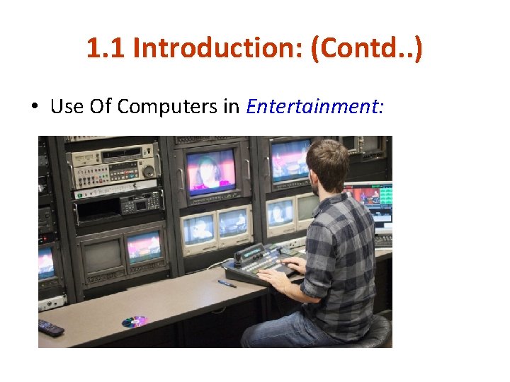 1. 1 Introduction: (Contd. . ) • Use Of Computers in Entertainment: 1. 1 Introduction: (Contd. . ) • Use Of Computers in Entertainment:
