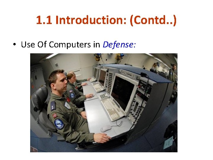 1. 1 Introduction: (Contd. . ) • Use Of Computers in Defense: 1. 1 Introduction: (Contd. . ) • Use Of Computers in Defense:
