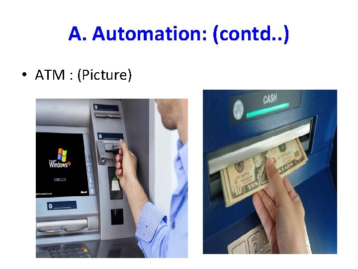 A. Automation: (contd. . ) • ATM : (Picture) A. Automation: (contd. . ) • ATM : (Picture)