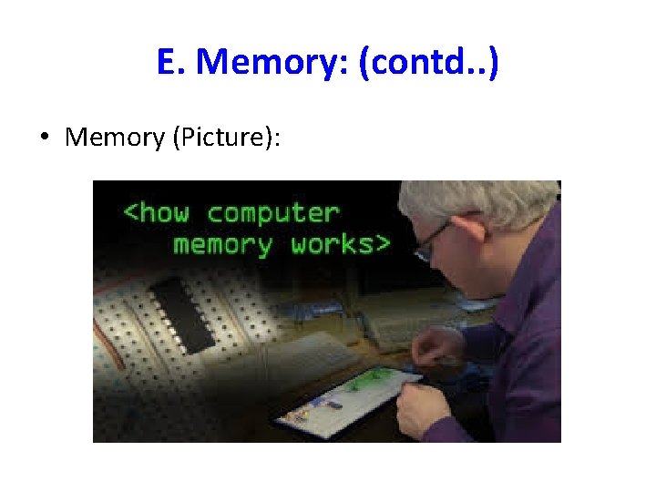 E. Memory: (contd. . ) • Memory (Picture): E. Memory: (contd. . ) • Memory (Picture):